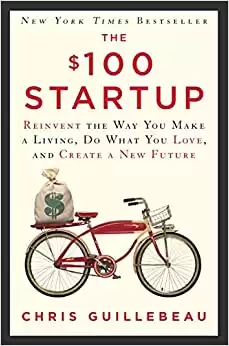 The $100 Startup: Reinvent the Way You Make a Living, Do What You Love, and Create a New Future